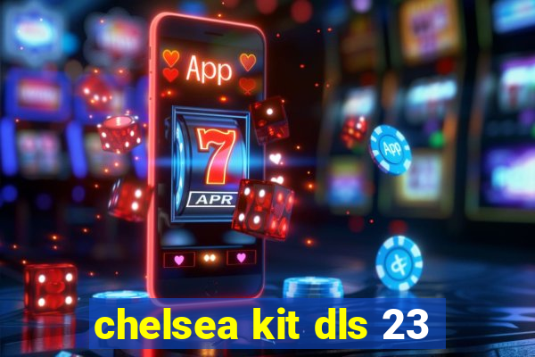 chelsea kit dls 23